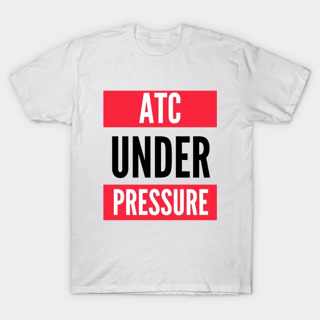 ATC Under Presure (Air Traffic Controller) T-Shirt by Jetmike